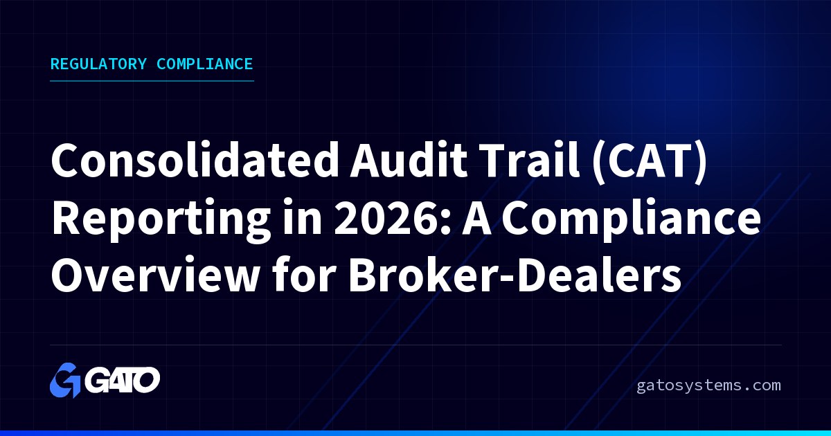 Consolidated Audit Trail (CAT) Reporting in 2026: A Compliance Overview for Broker-Dealers