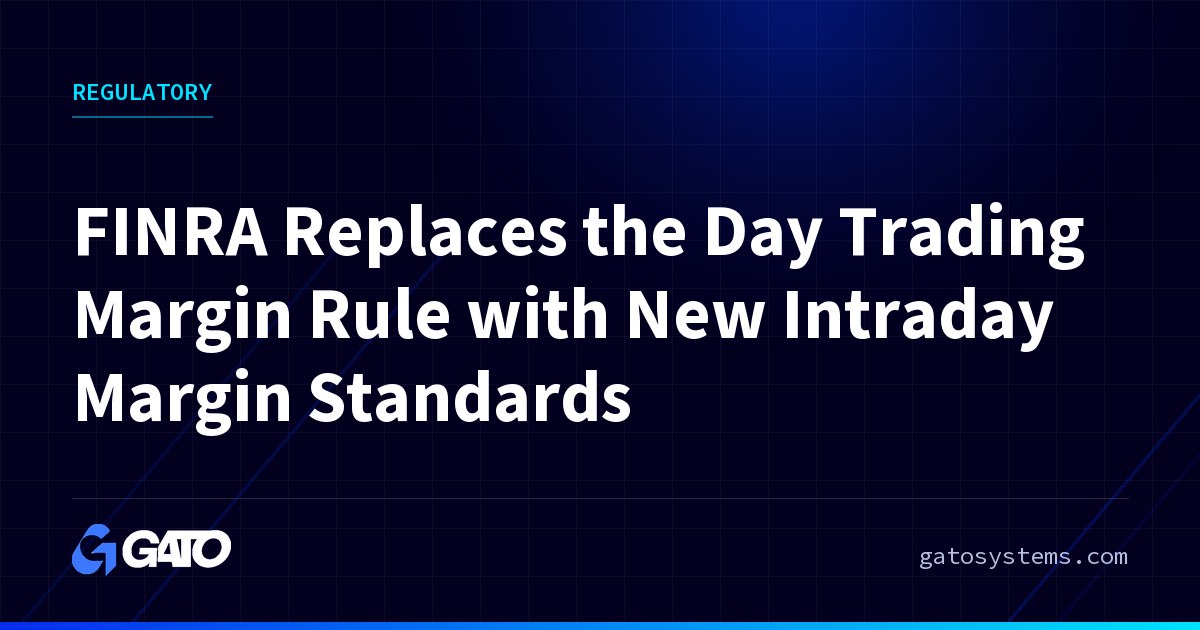 FINRA Replaces the Day Trading Margin Rule with New Intraday Margin Standards