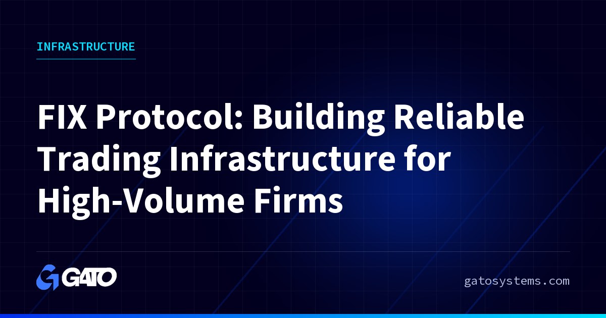 FIX Protocol: Building Reliable Trading Infrastructure for High-Volume Firms
