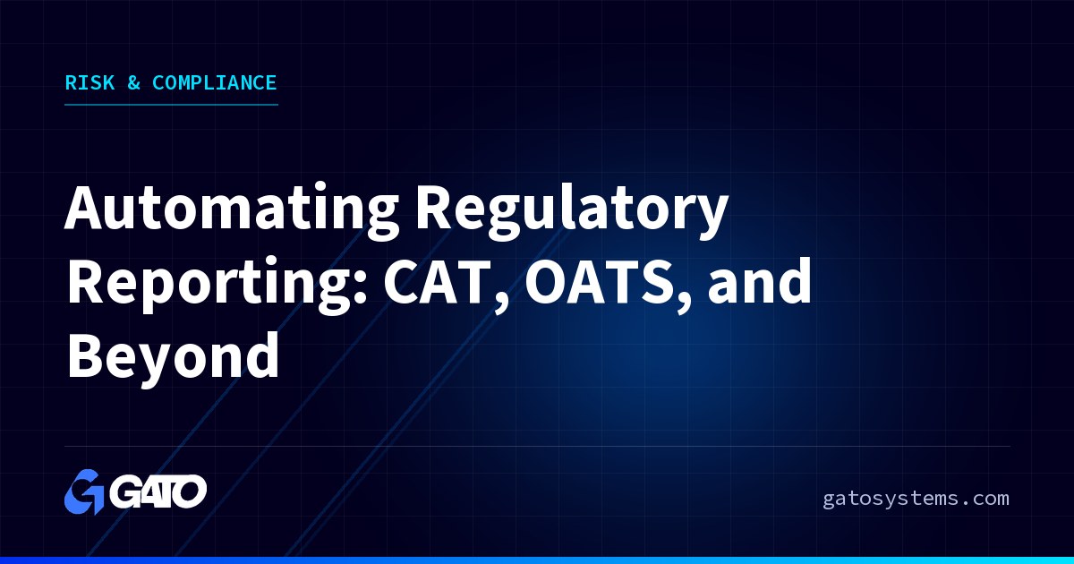 Automating Regulatory Reporting: CAT, OATS, and Beyond