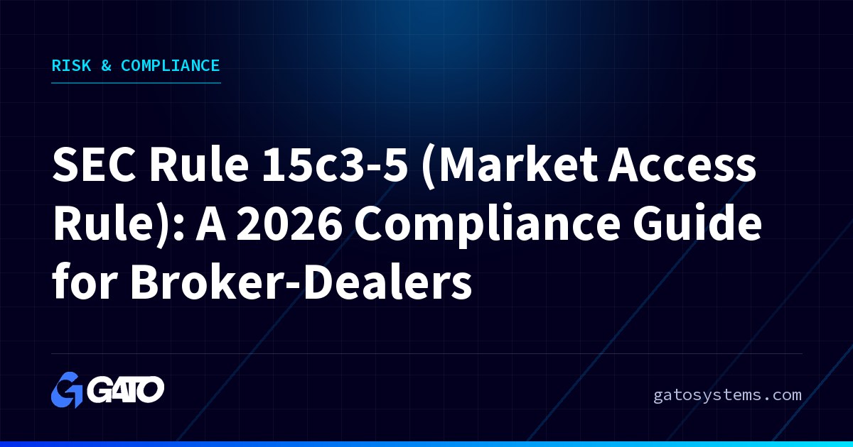 SEC Rule 15c3-5 (Market Access Rule): A 2026 Compliance Guide for Broker-Dealers